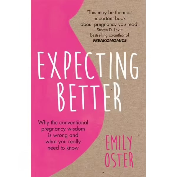 Expecting Better: Why the Conventional Pregnancy Wisdom is Wrong and What You Really Need to Know (Paperback)