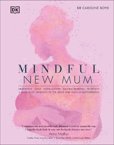 Mindful New Mum by Dr. Caroline Boyd