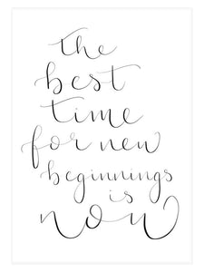 The time for new beginnings is now Calligraphy Art Print